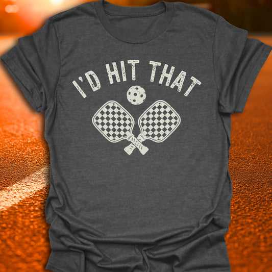 I'd Hit That Pickleball T-Shirt