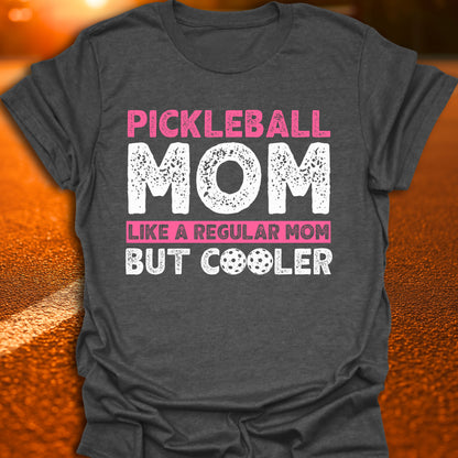Pickleball Mom - Like a Regular Mom, But Cooler T-Shirt