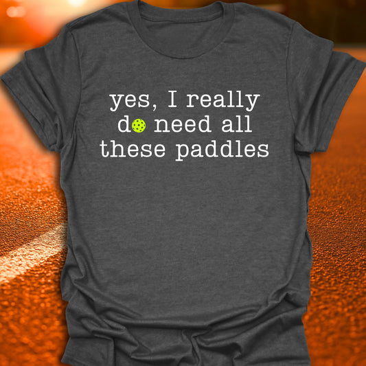 Need All These Paddles Pickleball T-Shirt