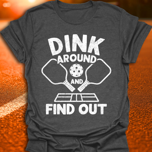 Dink Around And Find Out T-Shirt