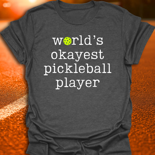World's Okayest Pickleball Player T-Shirt