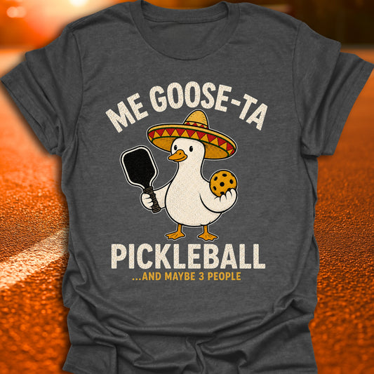 Me Goose-Ta Pickleball T-Shirt
