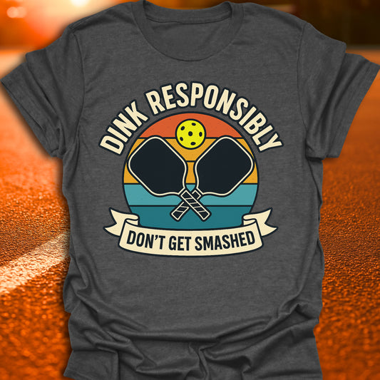 Dink Responsibly Pickleball T-Shirt