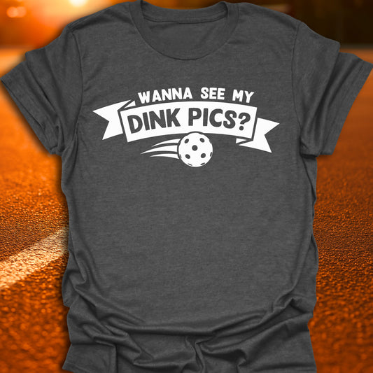 Wanna See My Dink Pics? T-Shirt