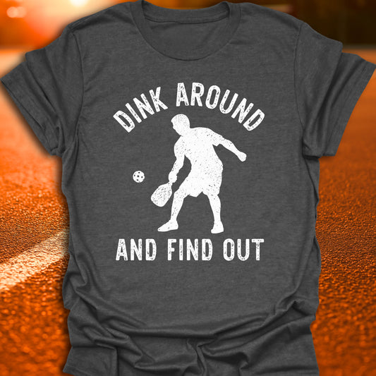 Dink Around And Find Out T-Shirt