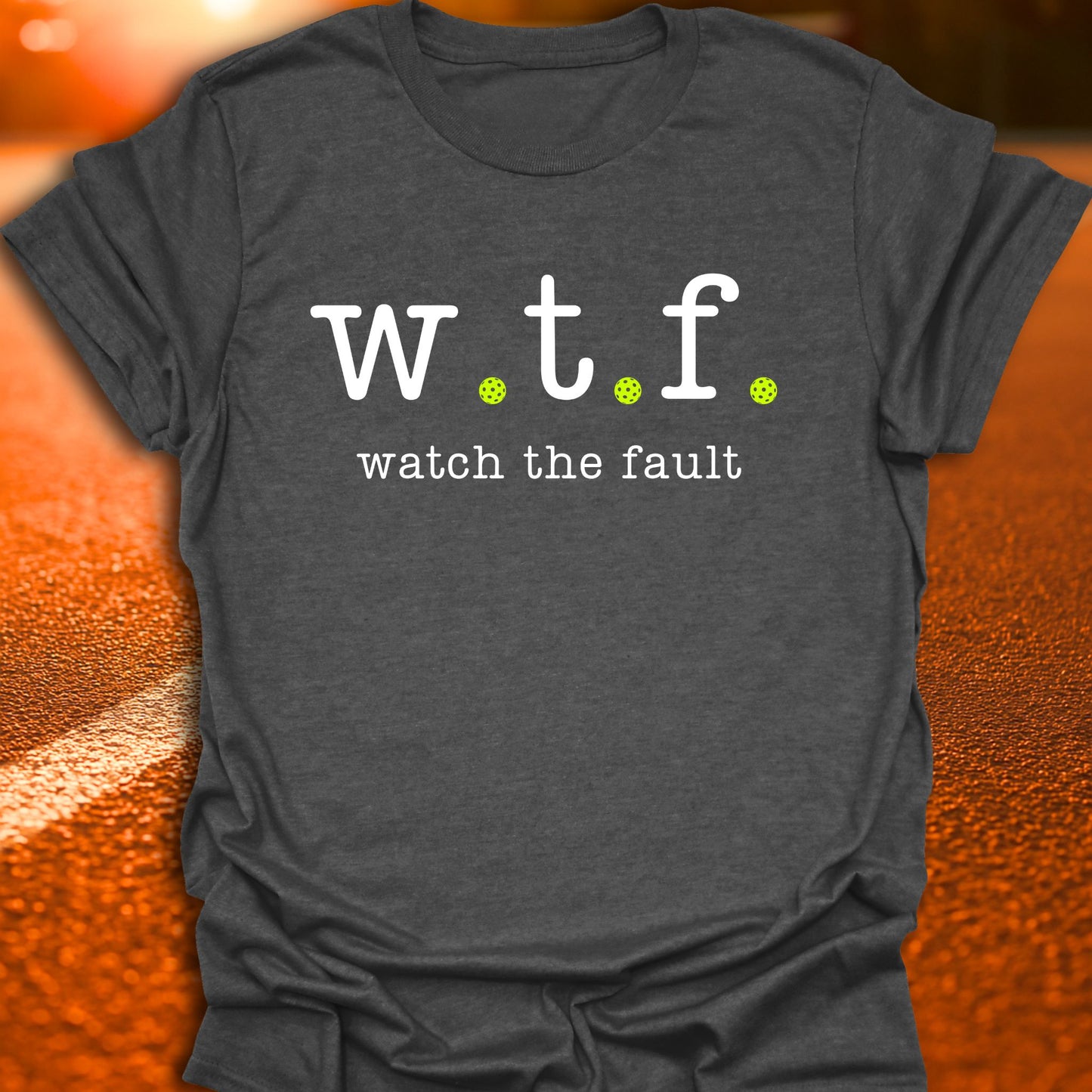 WTF Watch The Fault Pickleball T-Shirt