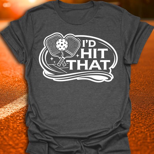 I'd Hit That Pickleball T-Shirt