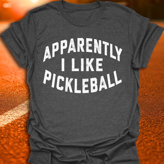 Apparently I Like Pickleball Pickleball T-Shirt