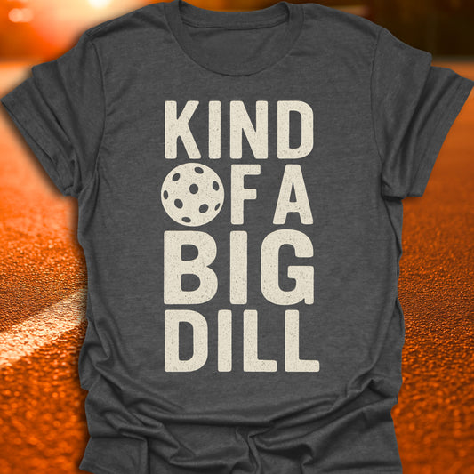 Kind Of A Big Dill T-Shirt