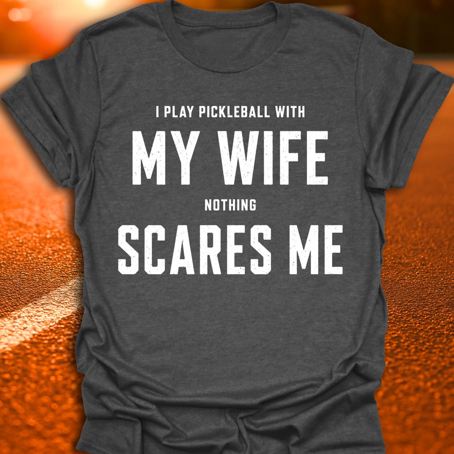 My Wife Scares Me Pickleball T-Shirt