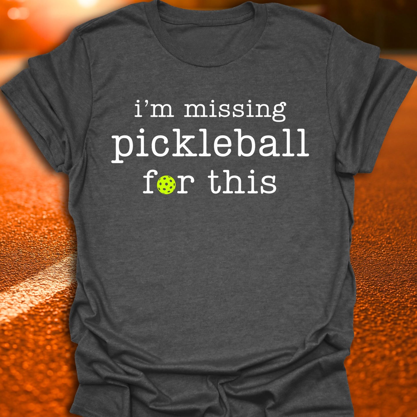 I'm Missing Pickleball For This T-Shirt