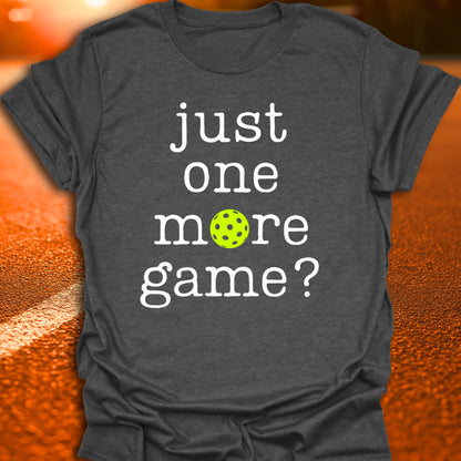 Just One More Game Pickleball T-Shirt