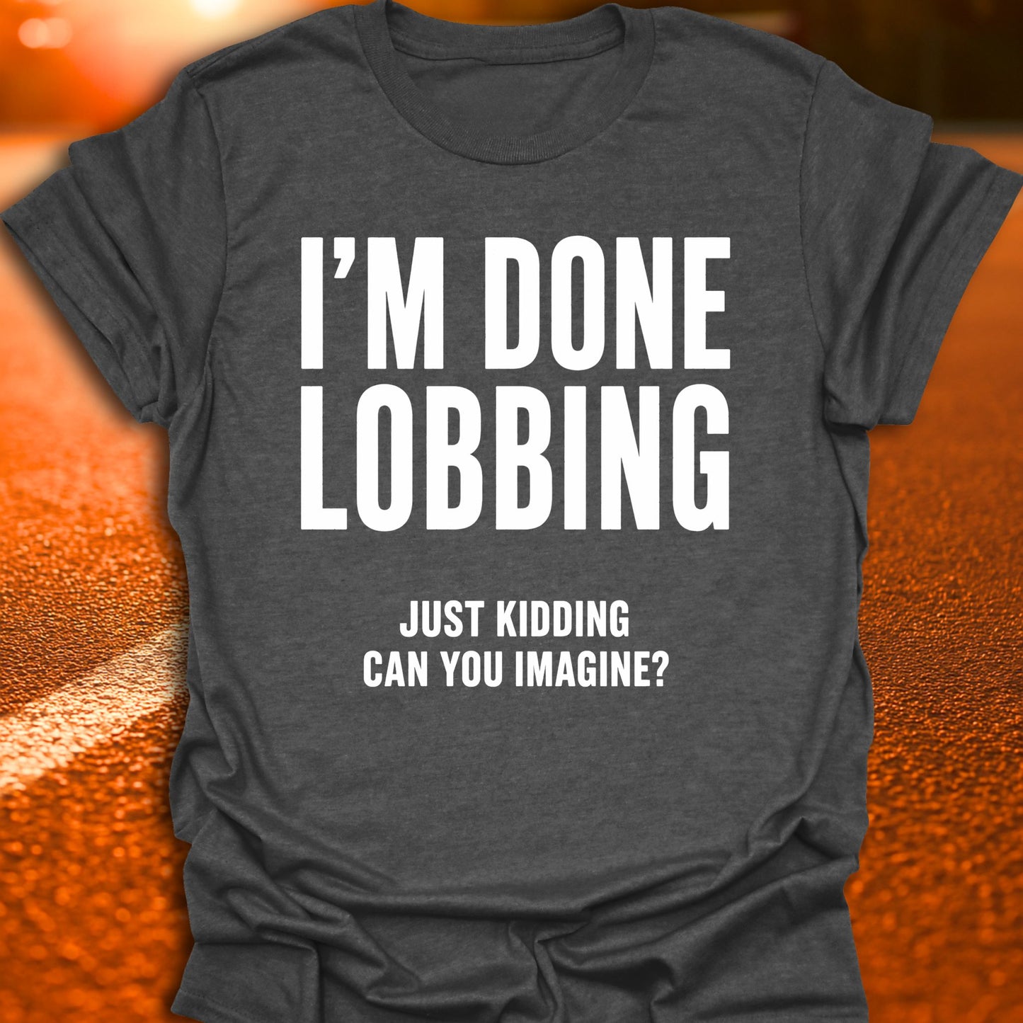 I'm Done Lobbing Pickleball T-Shirt