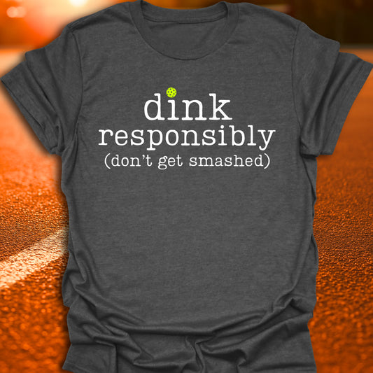 Dink Responsibly Pickleball T-Shirt