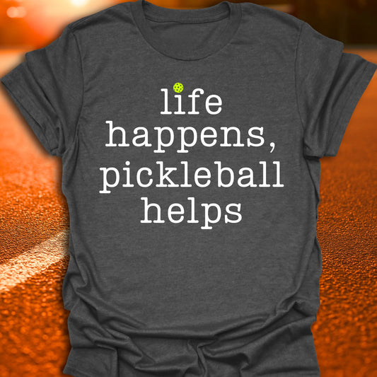 Life Happens, Pickleball Helps T-Shirt