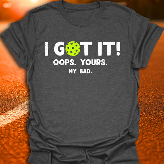 I Got It Pickleball T-Shirt