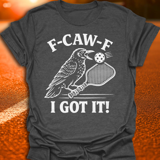 F-CAW-F I Got It Pickleball T-Shirt