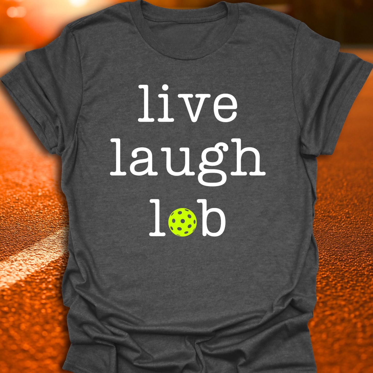 Live Laugh Lob Pickleball T-Shirt