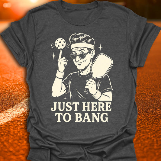 Just Here To Bang Vintage Pickleball T-Shirt