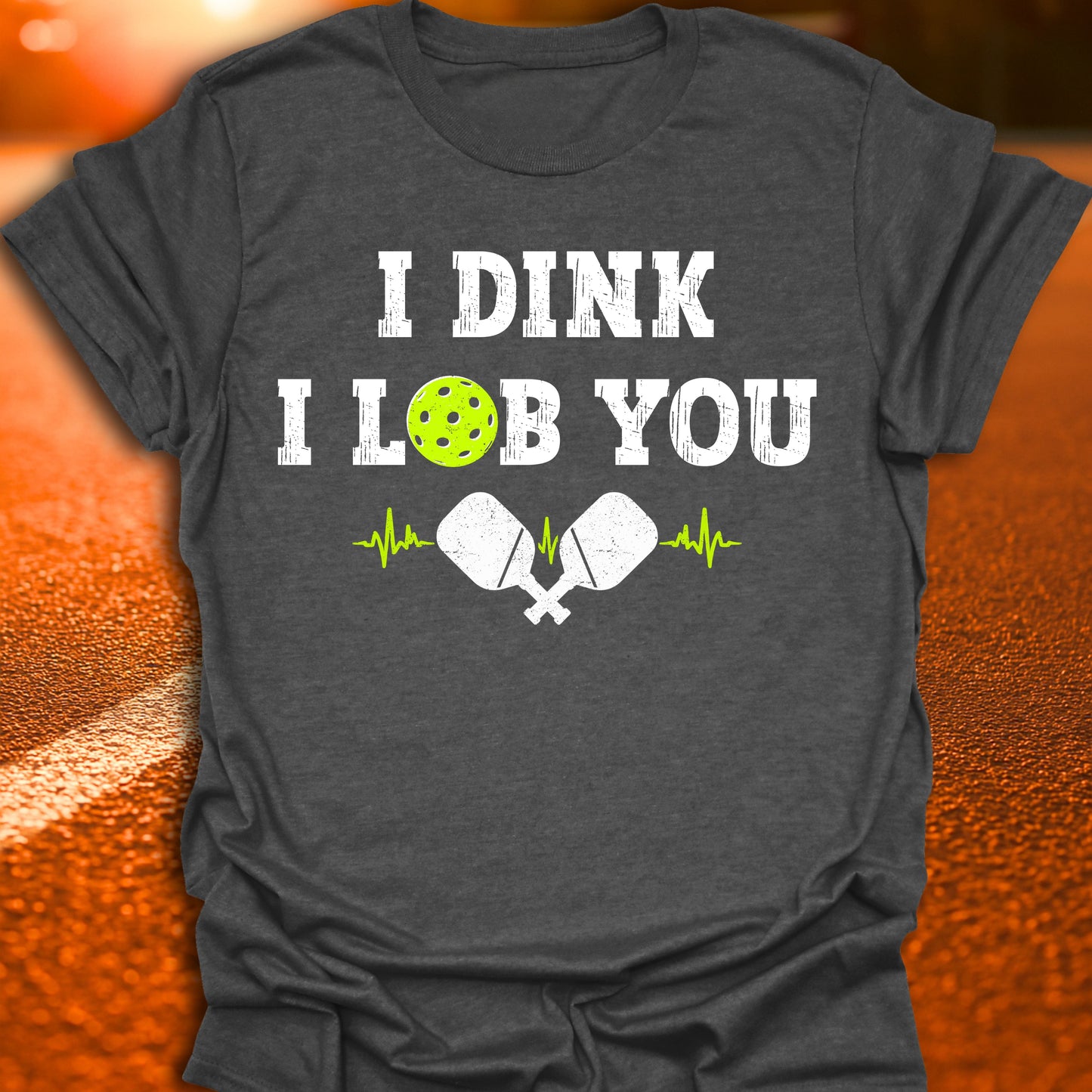 I Dink I Lob You Pickleball T-Shirt