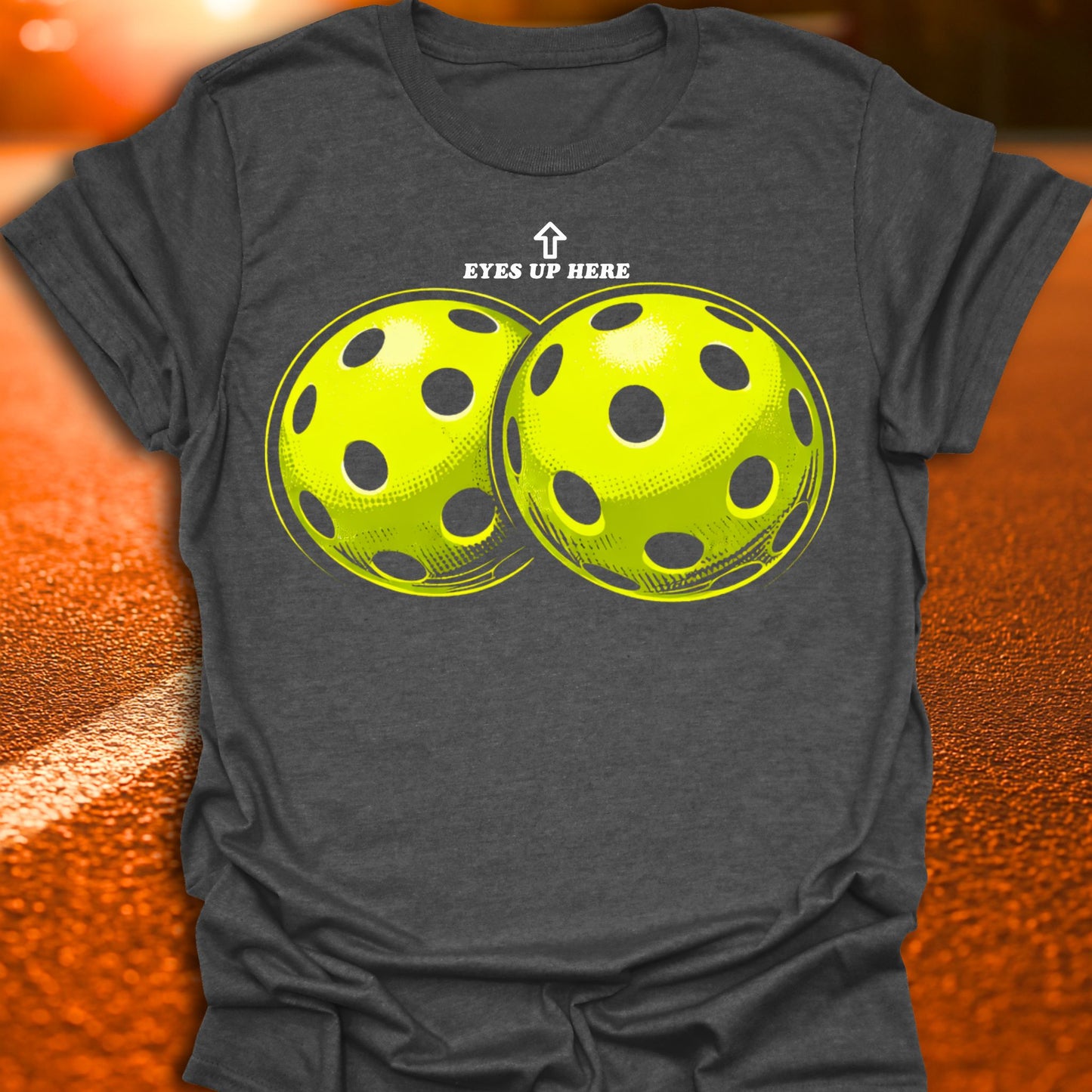 Eyes Up Here Pickleball T-Shirt