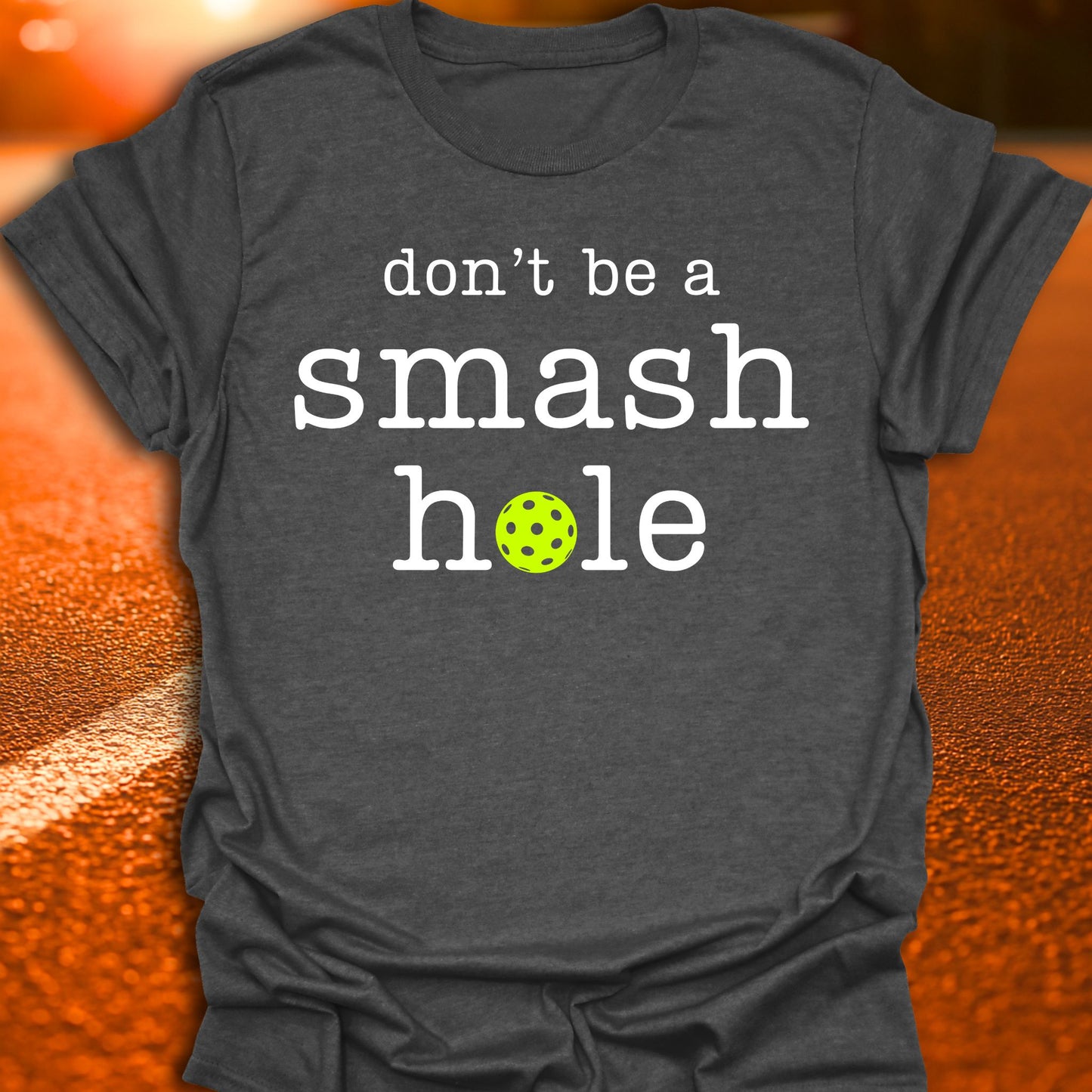 Don't Be A Smash Hole Pickleball T-Shirt