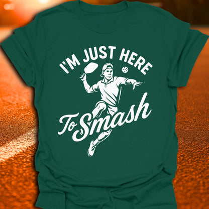 I'm Just Here To Smash Pickleball T-Shirt