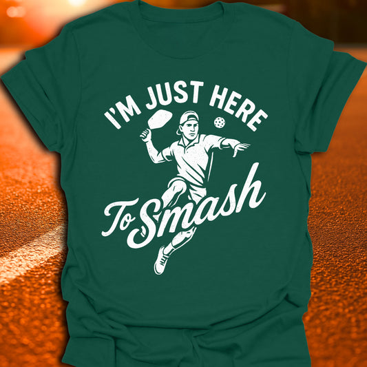 I'm Just Here To Smash Pickleball T-Shirt
