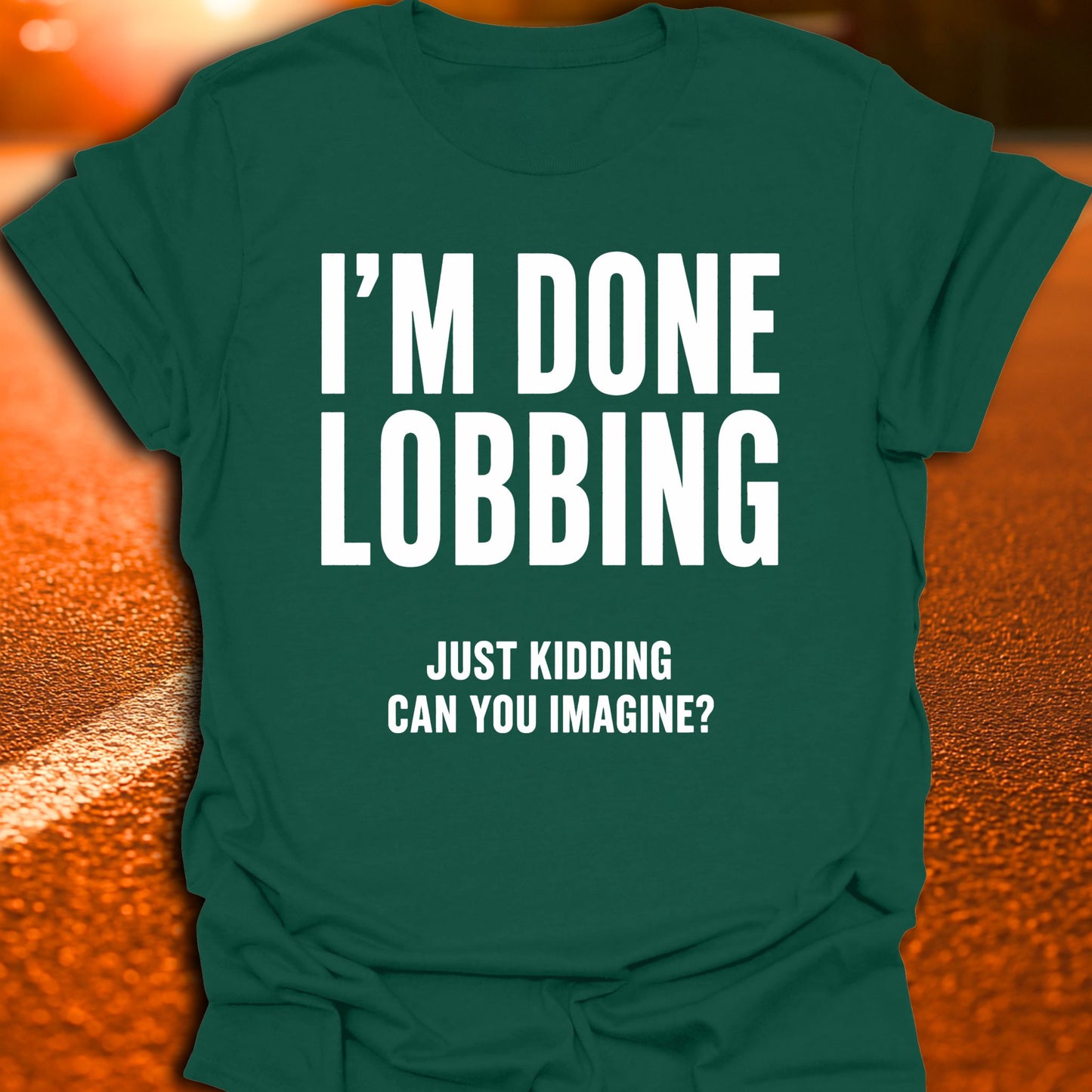 I'm Done Lobbing Pickleball T-Shirt
