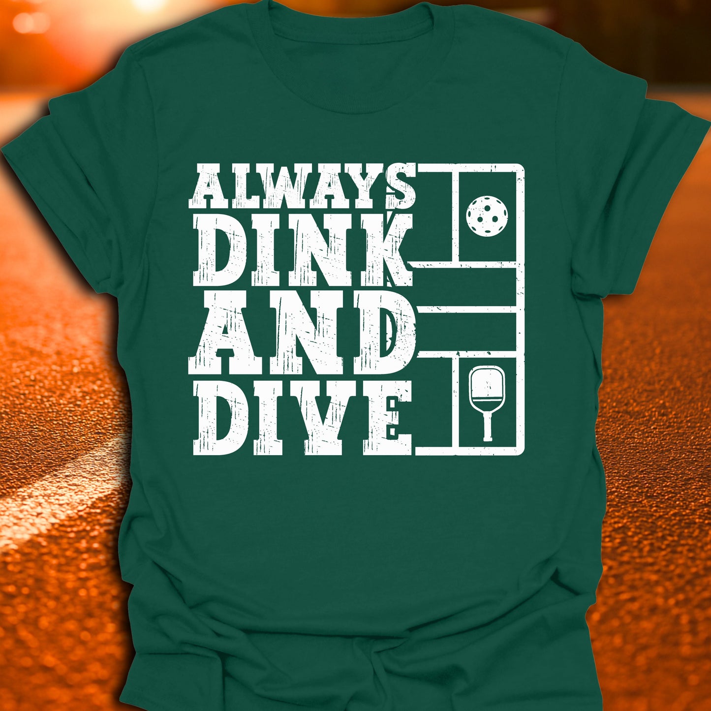 Always Dink And Dive Pickleball T-Shirt