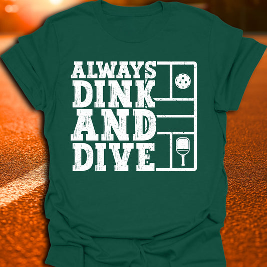 Always Dink And Dive Pickleball T-Shirt