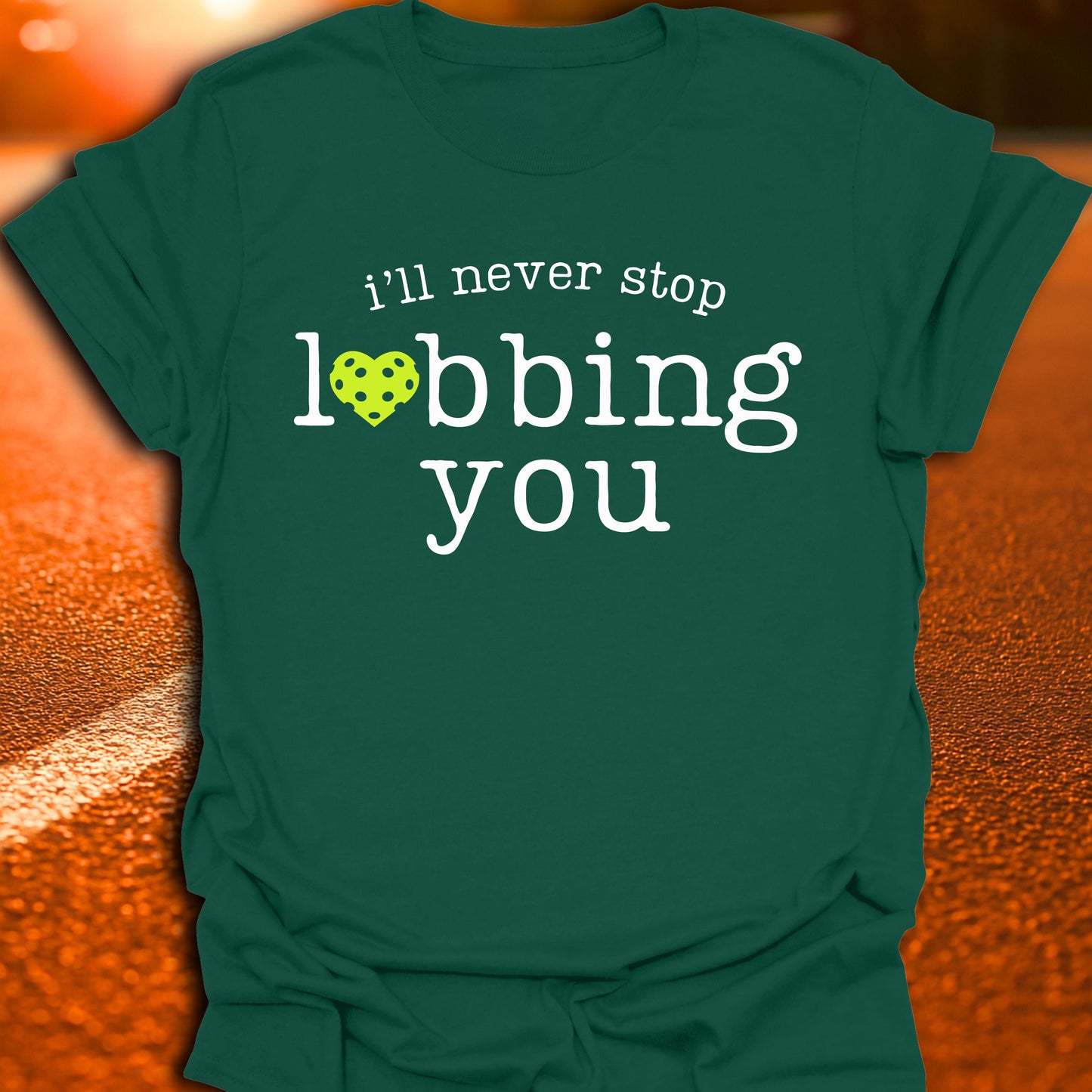 I'll Never Stop Lobbing You Pickleball T-Shirt