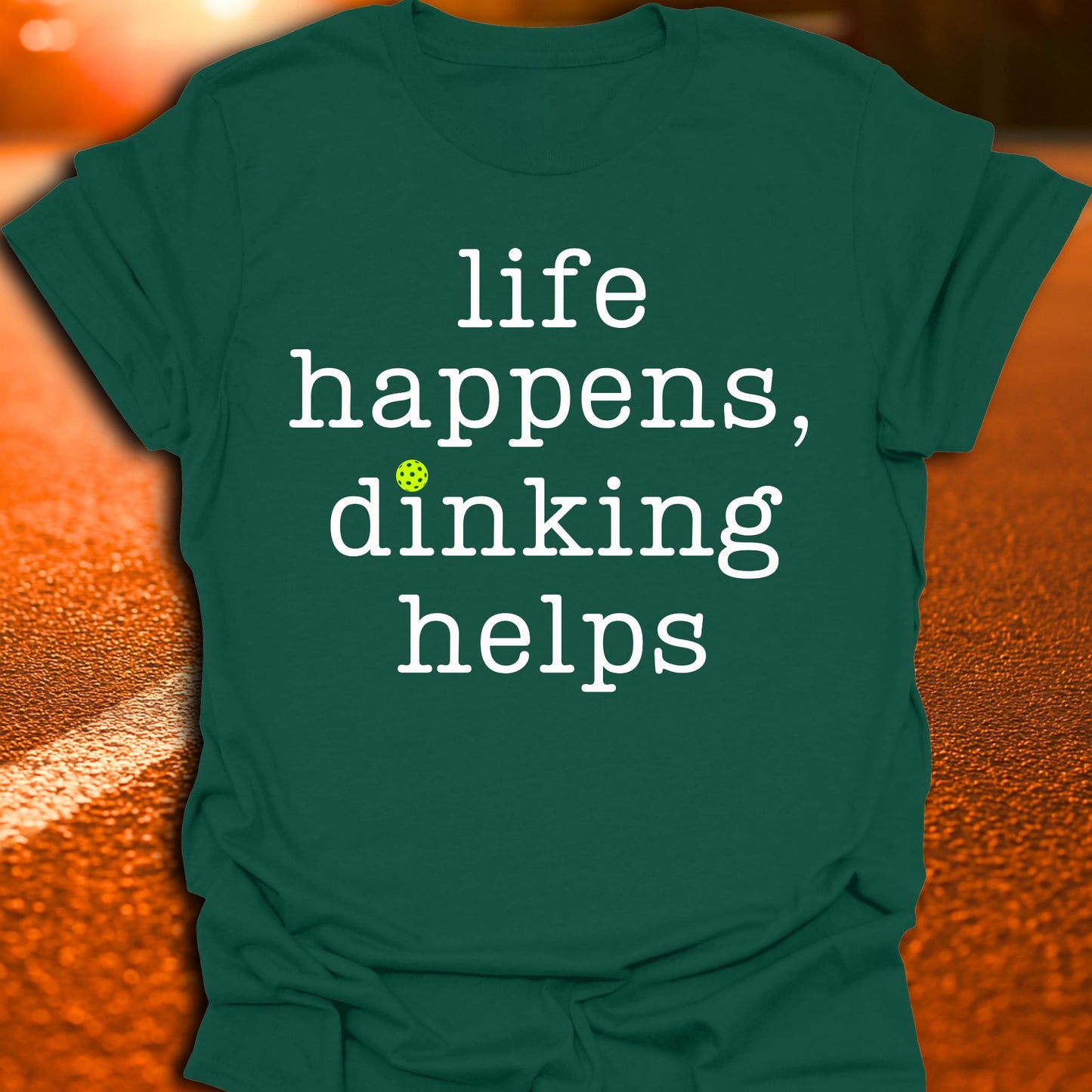 Life Happens Dinking Helps Pickleball T-Shirt