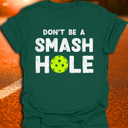 Don't Be A Smash Hole Pickleball T-Shirt