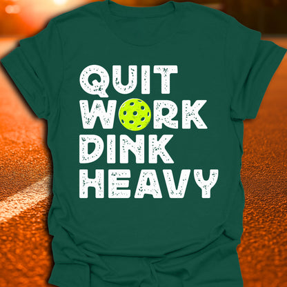 Quit Work Dink Heavy Pickleball T-Shirt