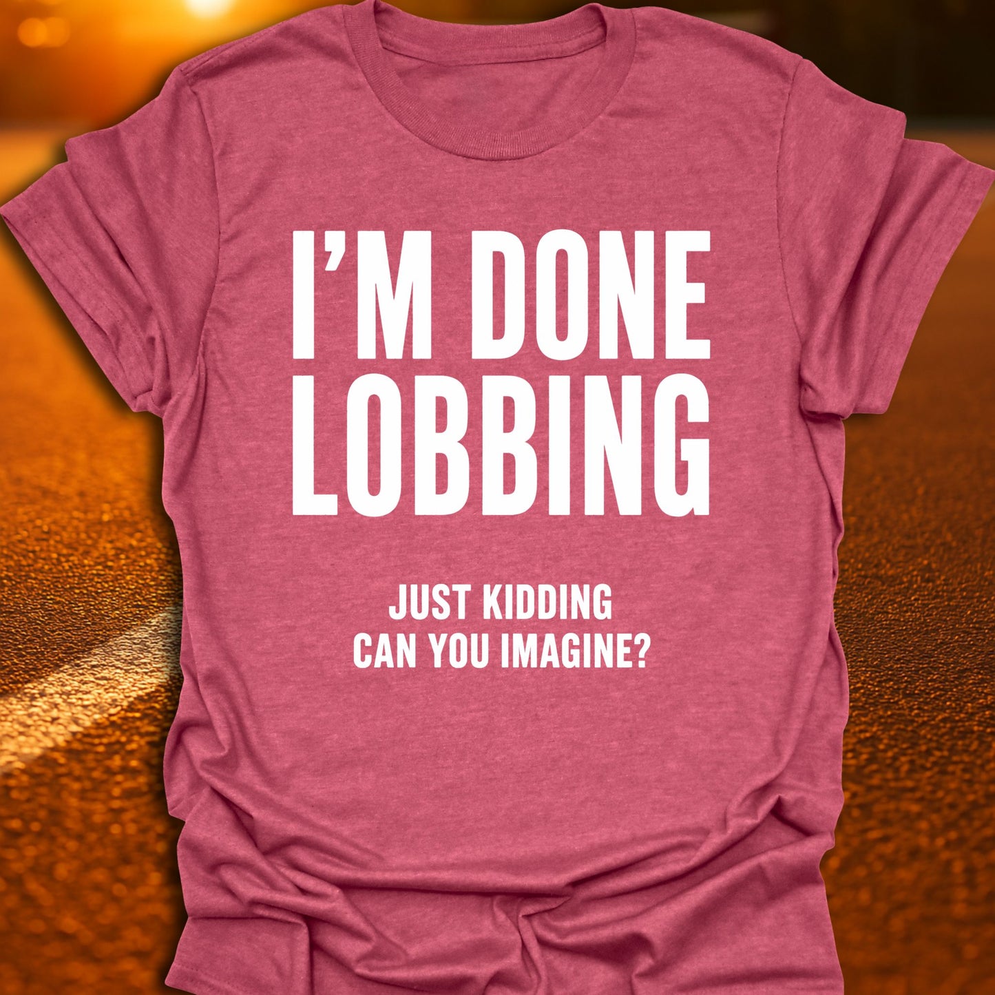 I'm Done Lobbing Pickleball T-Shirt