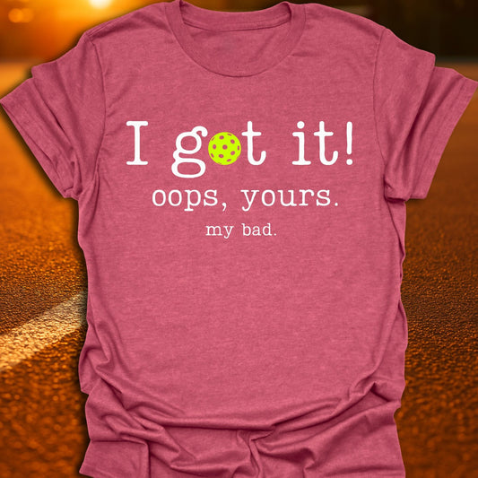 I Got It Pickleball T-Shirt