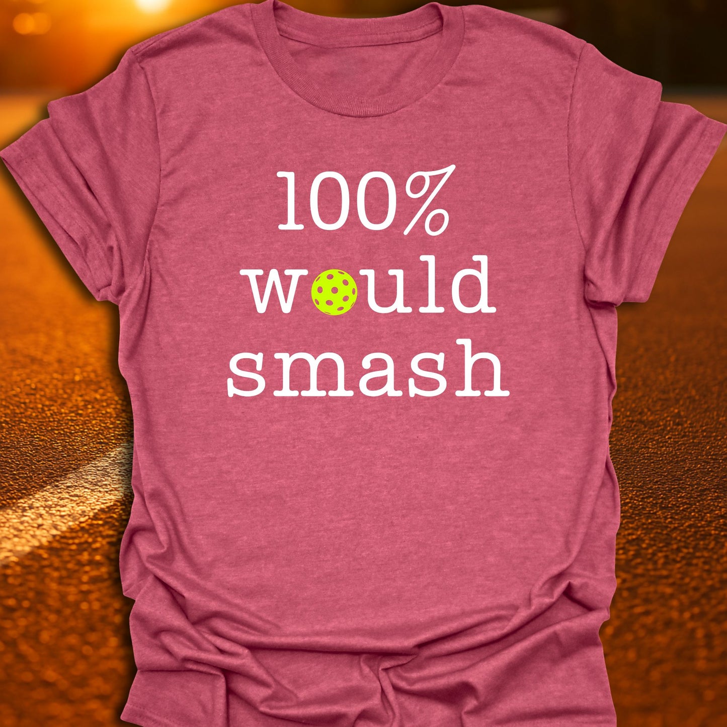 100% Would Smash Pickleball T-Shirt