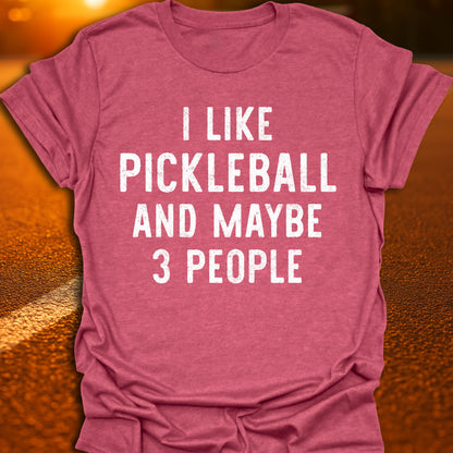 Pickleball And Maybe 3 People T-Shirt