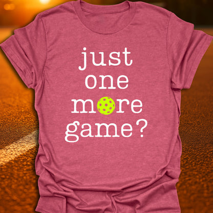 Just One More Game Pickleball T-Shirt