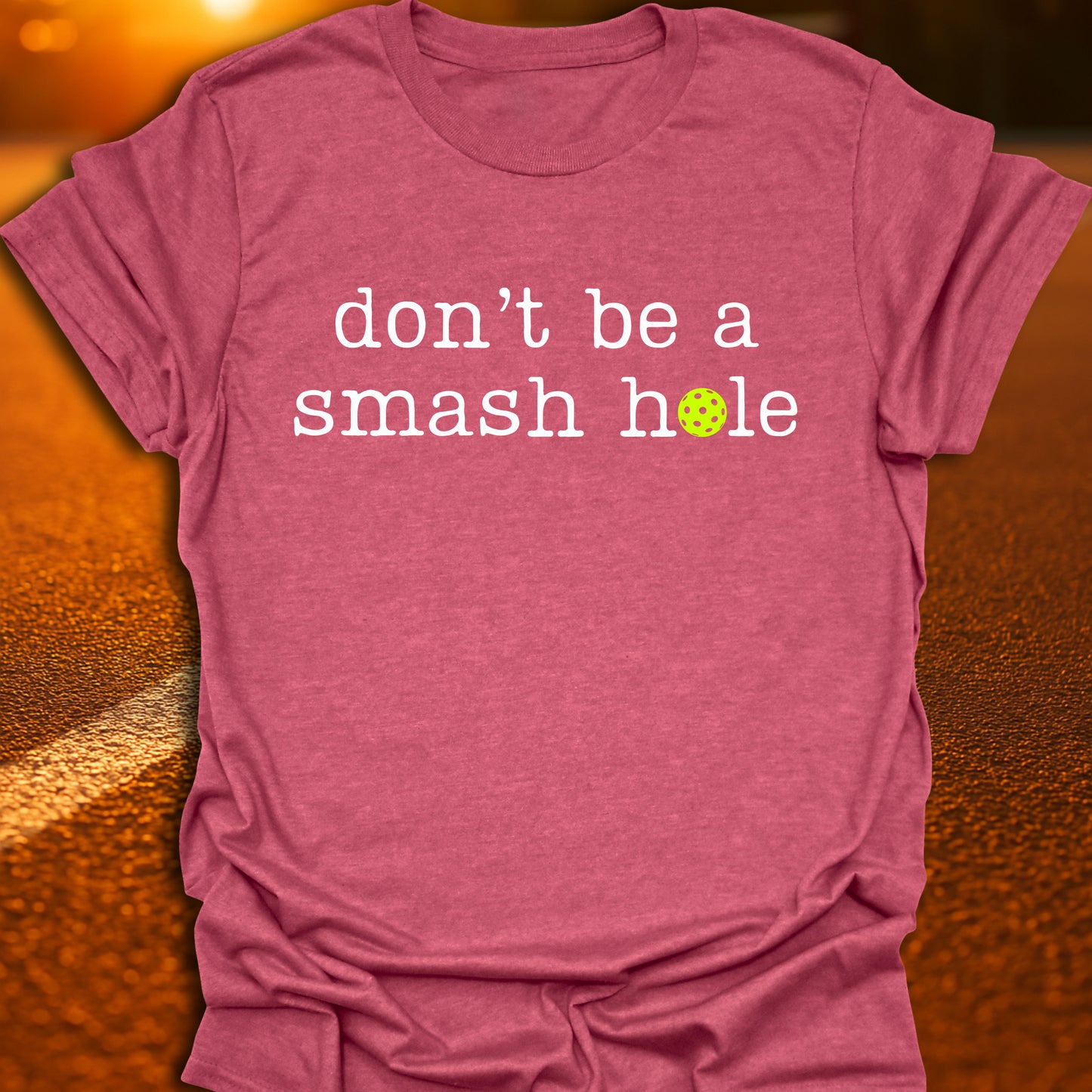 Don't Be A Smash Hole Pickleball T-Shirt