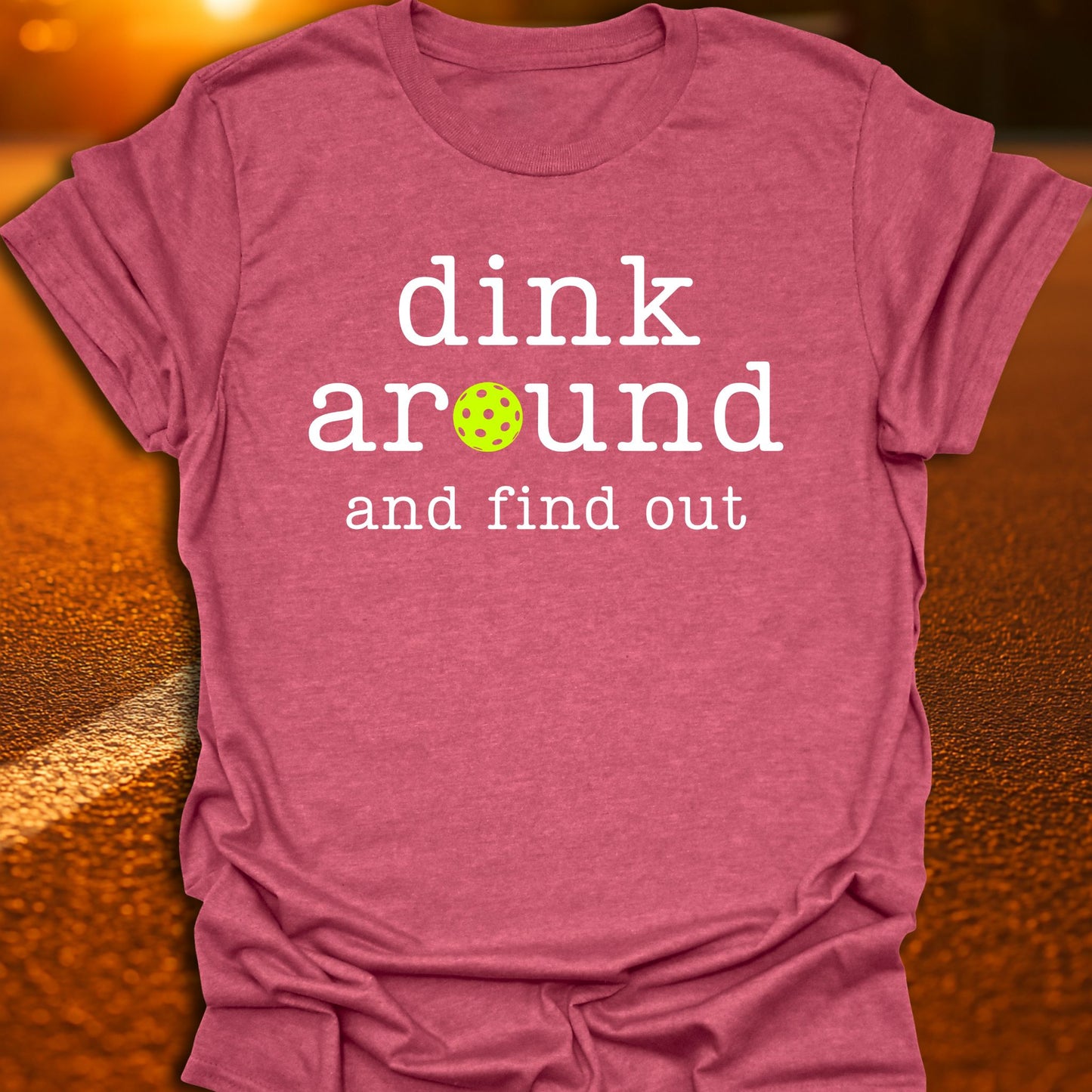 Dink Around And Find Out Pickleball T-Shirt