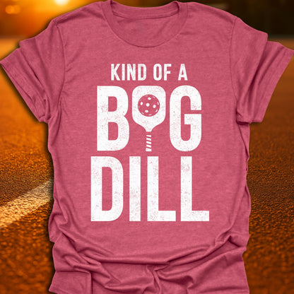 Kind Of A Big Dill Pickleball T-Shirt