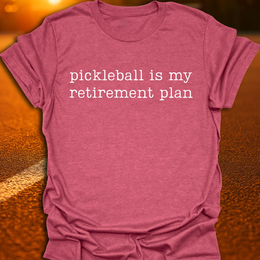 Pickleball Is My Retirement Plan T-Shirt