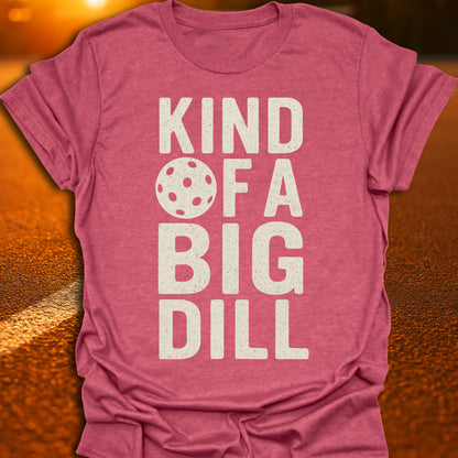Kind Of A Big Dill T-Shirt
