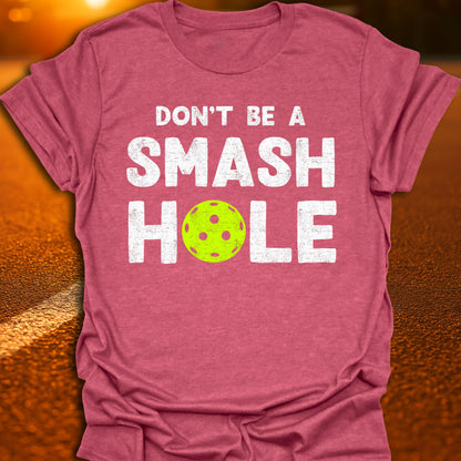 Don't Be A Smash Hole Pickleball T-Shirt