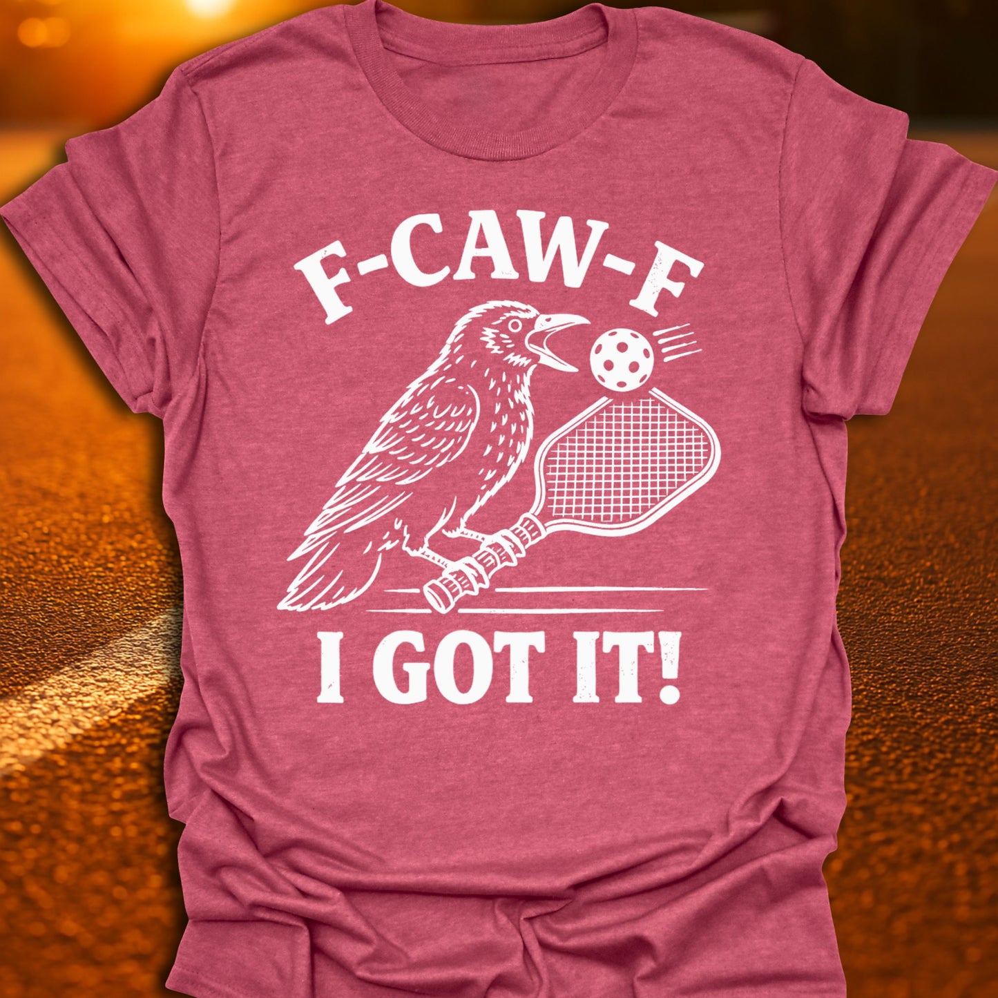F-CAW-F I Got It Pickleball T-Shirt