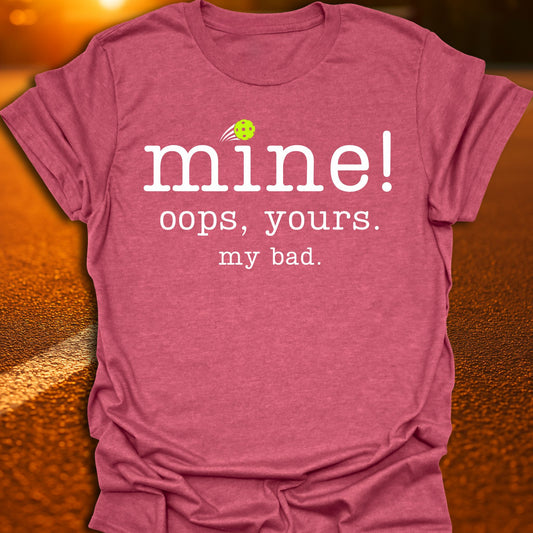Mine Oops Yours Pickleball T-Shirt