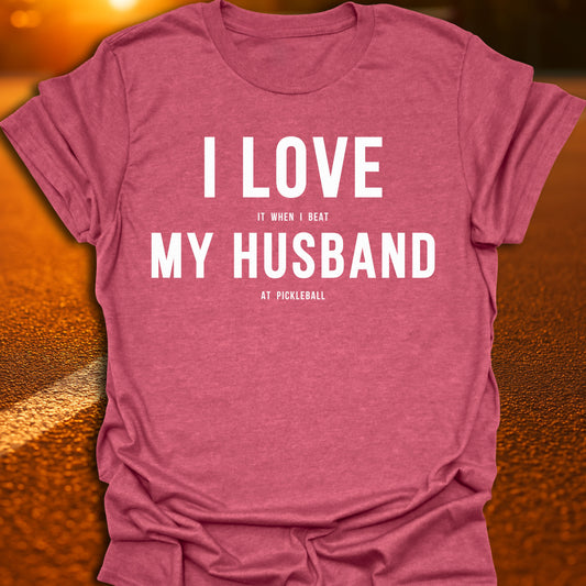I Love (It When I Beat) My Husband (At Pickleball) T-Shirt