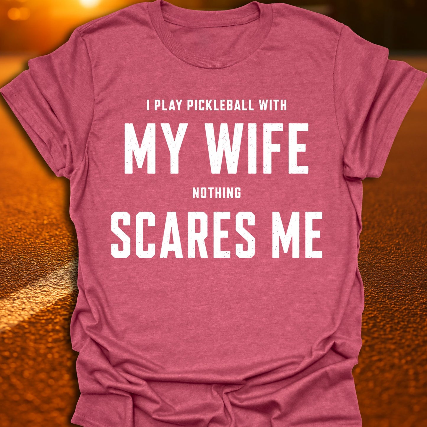 My Wife Scares Me Pickleball T-Shirt